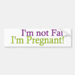 Pregnant Not Fat Bumper Sticker