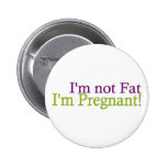 Pregnant Not Fat Pinback Buttons