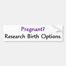 Pregnant? Research birth options. Bumper Sticker