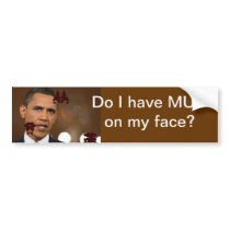 PRESIDENT OBAMA: "DO I HAVE MUD ON MY FACE?" bumper stickers