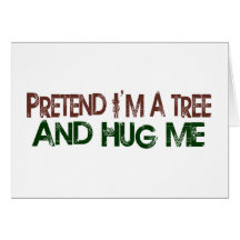 Pretend I'M A Tree Hug Me Greeting Cards