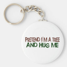 Pretend I'M A Tree Hug Me Key Chain