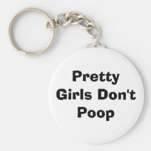 Pretty Girls Don't Poop Key Chains