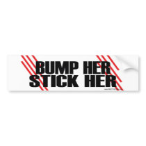 PrettyStuck.com- :: BUMP HER:: - Bumpersticker Bumper Sticker
