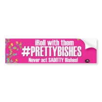 PrettyStuck.com::PRETTY BISHES:: Bumper Sticker
