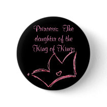 Princess:  The daughter of the King of Kings Pinback Button