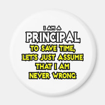Principal...Assume I Am Never Wrong Refrigerator Magnet