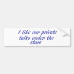 Private Talks Bumper Stickers
