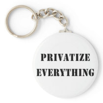 Privatize Everything Key Chains