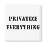 Privatize Everything Fridge Magnet