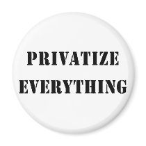 Privatize Everything Refrigerator Magnet