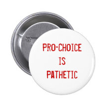 Pro-ChoiceisPathetic Pin