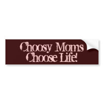 Pro-Life Bumper Stickers, Choosy Moms Choose Life