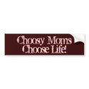 Pro-Life Bumper Stickers, Choosy Moms Choose Life bumper stickers