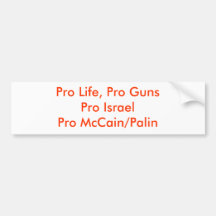 Pro Life, Pro GunsPro IsraelPro McCain/Palin Bumper Stickers