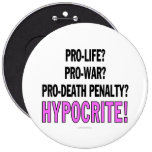 Pro-life? Pro-war? Pro-death penalty? Hypocrite! Pins