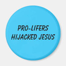 PRO-LIFERS HIJACKED JESUS MAGNET