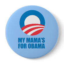 Pro-Obama - MY MAMA'S FOR OBAMA Pins
