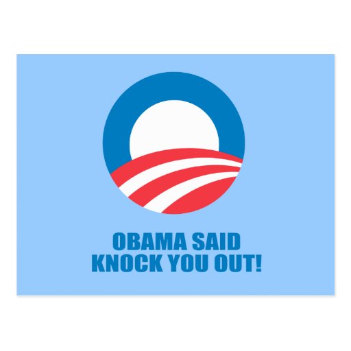 Pro-Obama - OBAMA SAID KNOCK YOU OUT Postcards