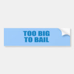 Pro-Obama - TOO BIG TO BAIL Bumper Stickers