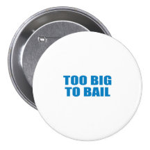 Pro-Obama - TOO BIG TO BAIL Pinback Buttons