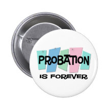 Probation Is Forever Pinback Buttons