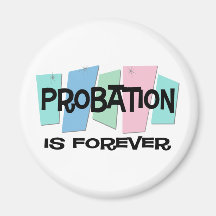 Probation Is Forever Refrigerator Magnets