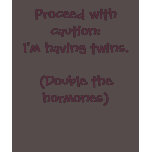 Proceed with caution:I'm having twins.(Double t... t-shirts