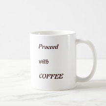 Proceedwith COFFEE Coffee Mug