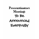 Procrastinators Meeting: To Be Announed Eventually t-shirts
