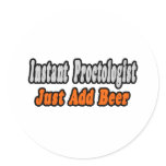 Proctologist...Add Beer Round Sticker