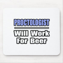 Proctologist...Will Work For Beer
