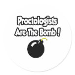 Proctologists Are The Bomb! Round Sticker