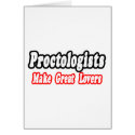 Proctologists Make Great Lovers cards