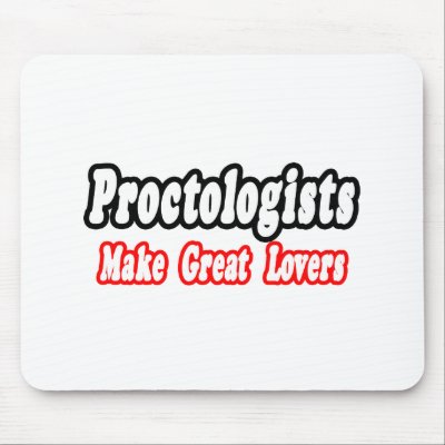 Proctologists Make Great Lovers Mouse Pad by Proctologist_Shirts