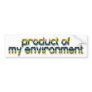 Product of my environment bumper sticker