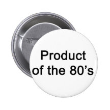 Product of the 80s pinback button