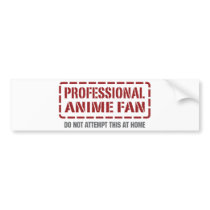 Professional Anime Fan Bumper Stickers