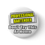 Professional Bartender...Don't Try This At Home buttons