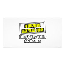 Professional Basketball Coach...Don't Try at Home Custom Photo Card