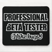 professional beta tester (like bugs) mouse pads