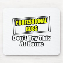 Professional Boss...Don't Try This At Home Mousepads