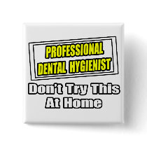 Professional Dental Hygienist...Joke