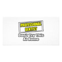 Professional Dentist...Don't Try This At Home Picture Card