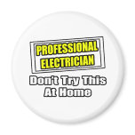 Professional Electrician...Don't Try This At Home Magnets