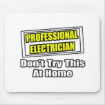 Professional Electrician...Don't Try This At Home mousepads