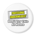 Professional Endocrinologist .. Joke magnets