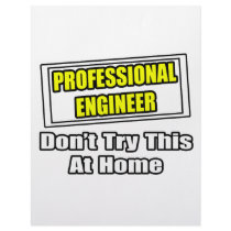 Professional Engineer...Don't Try This At Home