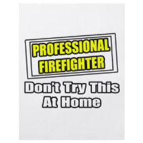 Professional Firefighter...Don't Try At Home