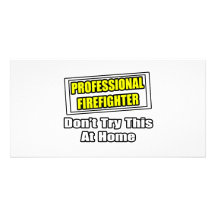 Professional Firefighter...Don't Try At Home Photo Card